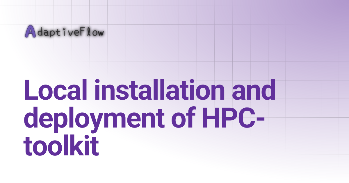 Local installation and deployment of HPC-toolkit | Tutorials (AFVS)